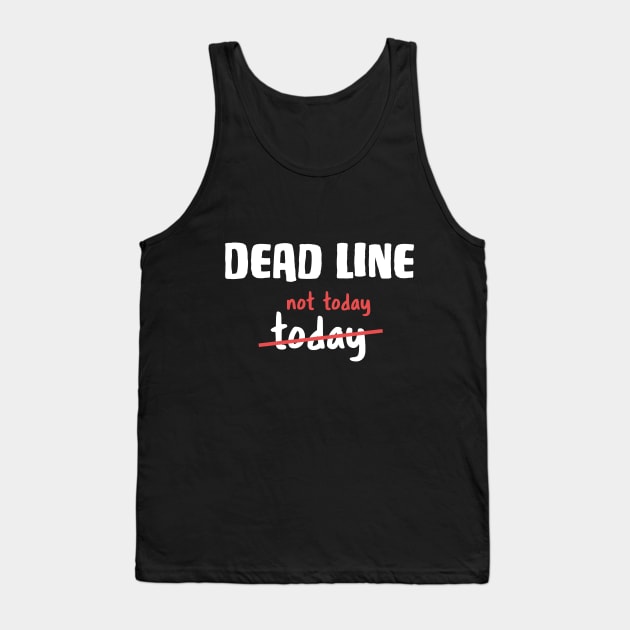 Dead line - Not today Funny Developer Joke Tank Top by RedCrunch